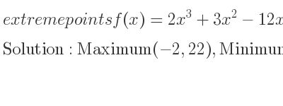 The extreme points of f(x)=2x^3+3x^2-12x+2 are Maximum(-2,22),Minimum(1,-5)